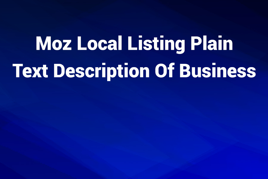 moz local listing plain text description of business